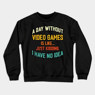 A Day Without Video Games Funny Gamer Men Women Gaming Crewneck Sweatshirt